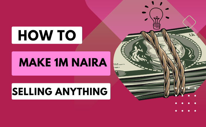 How to make your first 1m naira selling anything